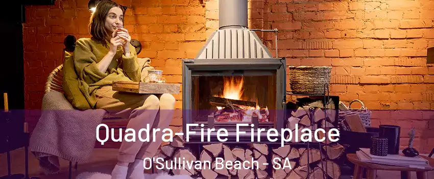 Quadra-Fire Fireplace O'Sullivan Beach - SA