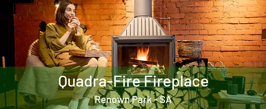 Quadra-Fire Fireplace Renown Park - SA