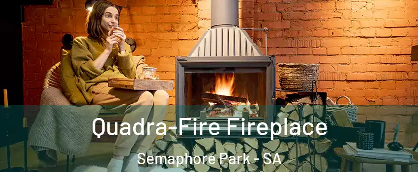 Quadra-Fire Fireplace Semaphore Park - SA
