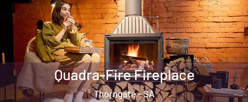 Quadra-Fire Fireplace Thorngate - SA