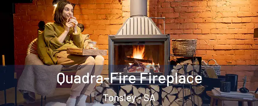 Quadra-Fire Fireplace Tonsley - SA