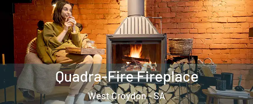 Quadra-Fire Fireplace West Croydon - SA