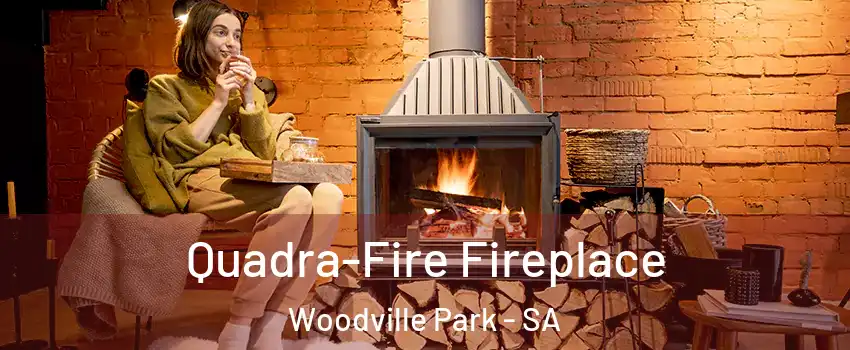 Quadra-Fire Fireplace Woodville Park - SA