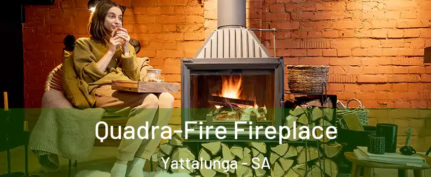 Quadra-Fire Fireplace Yattalunga - SA