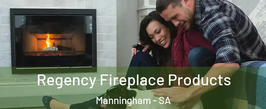 Regency Fireplace Products Manningham - SA