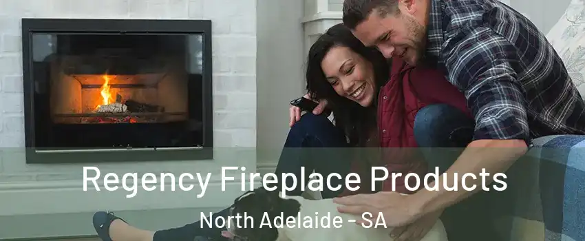 Regency Fireplace Products North Adelaide - SA