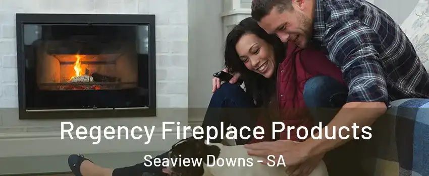Regency Fireplace Products Seaview Downs - SA