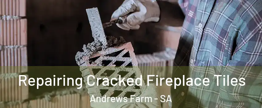Repairing Cracked Fireplace Tiles Andrews Farm - SA