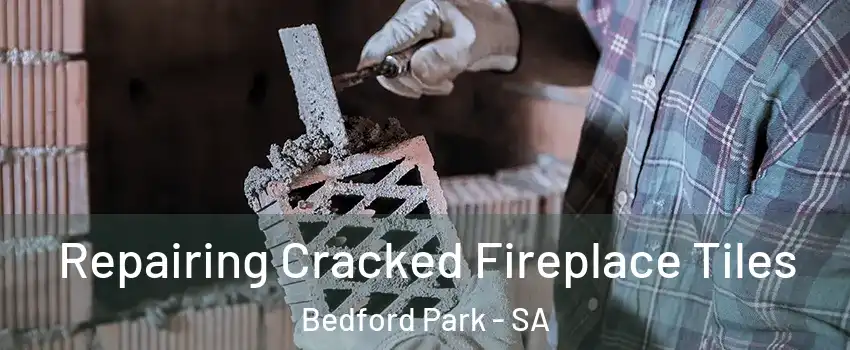 Repairing Cracked Fireplace Tiles Bedford Park - SA