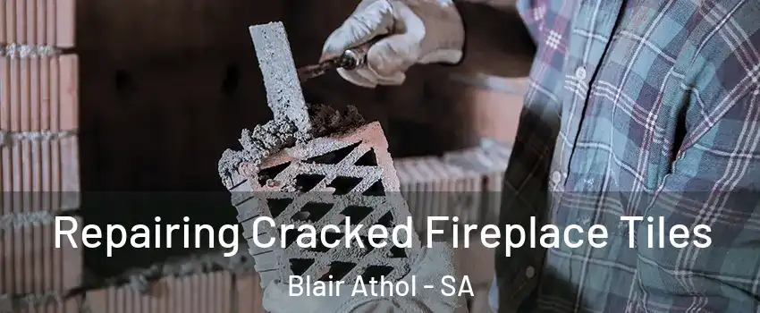 Repairing Cracked Fireplace Tiles Blair Athol - SA
