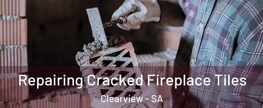 Repairing Cracked Fireplace Tiles Clearview - SA