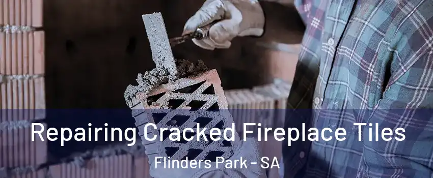 Repairing Cracked Fireplace Tiles Flinders Park - SA