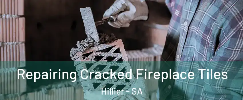 Repairing Cracked Fireplace Tiles Hillier - SA