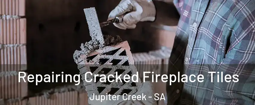 Repairing Cracked Fireplace Tiles Jupiter Creek - SA