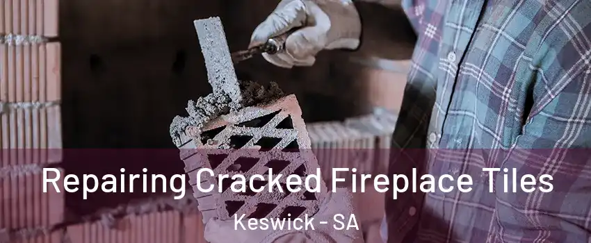 Repairing Cracked Fireplace Tiles Keswick - SA