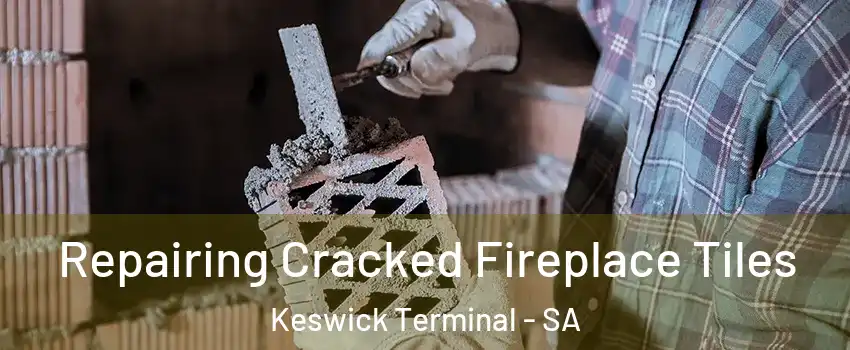 Repairing Cracked Fireplace Tiles Keswick Terminal - SA