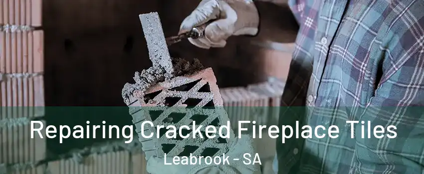 Repairing Cracked Fireplace Tiles Leabrook - SA