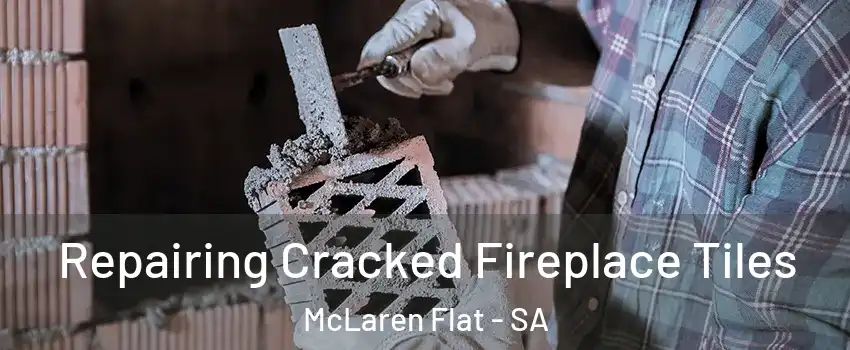Repairing Cracked Fireplace Tiles McLaren Flat - SA