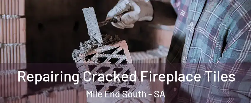 Repairing Cracked Fireplace Tiles Mile End South - SA