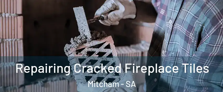 Repairing Cracked Fireplace Tiles Mitcham - SA