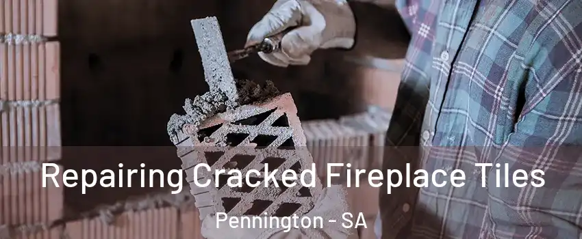 Repairing Cracked Fireplace Tiles Pennington - SA