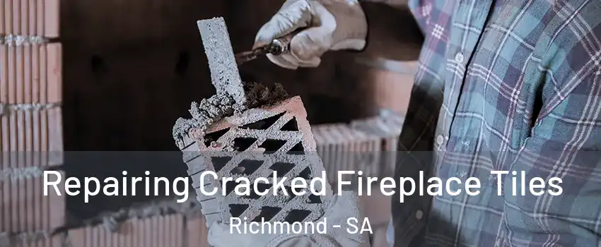 Repairing Cracked Fireplace Tiles Richmond - SA