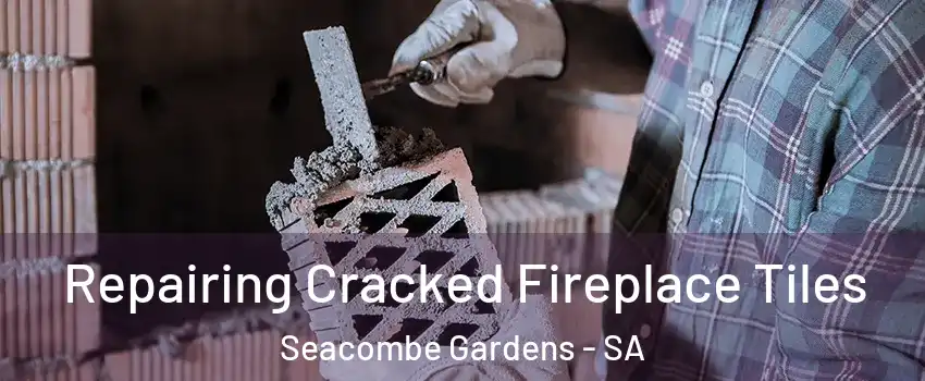 Repairing Cracked Fireplace Tiles Seacombe Gardens - SA