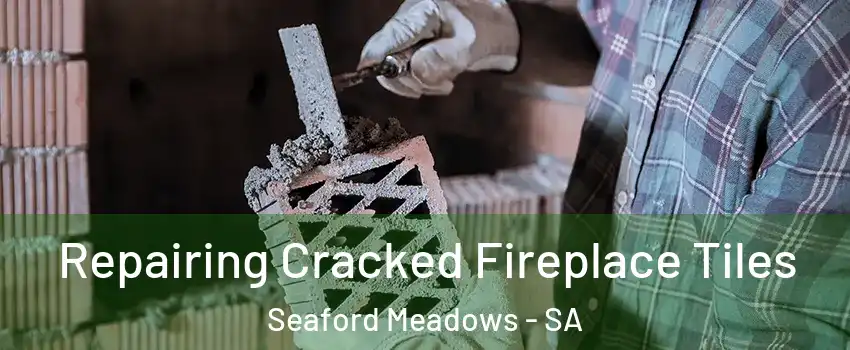 Repairing Cracked Fireplace Tiles Seaford Meadows - SA