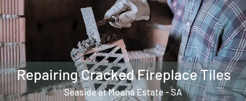 Repairing Cracked Fireplace Tiles Seaside at Moana Estate - SA
