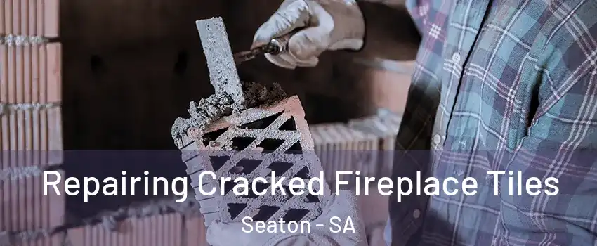 Repairing Cracked Fireplace Tiles Seaton - SA