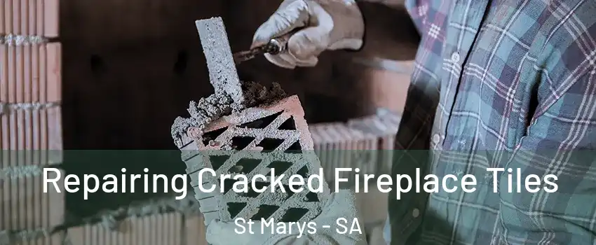 Repairing Cracked Fireplace Tiles St Marys - SA