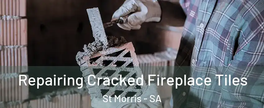 Repairing Cracked Fireplace Tiles St Morris - SA
