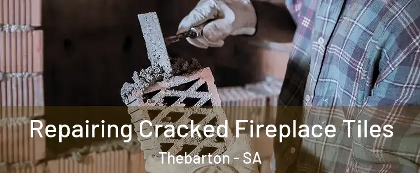 Repairing Cracked Fireplace Tiles Thebarton - SA