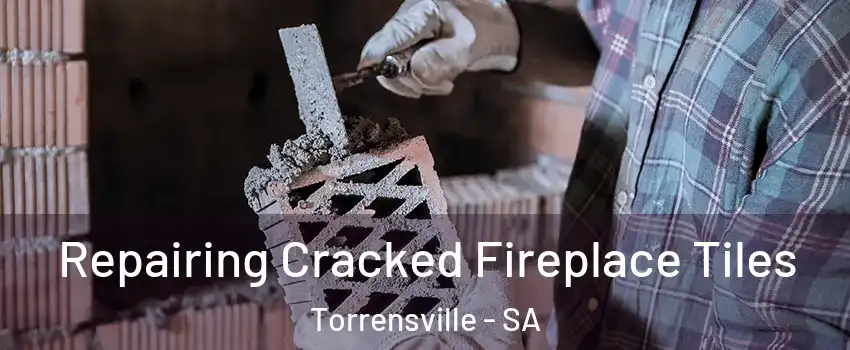 Repairing Cracked Fireplace Tiles Torrensville - SA