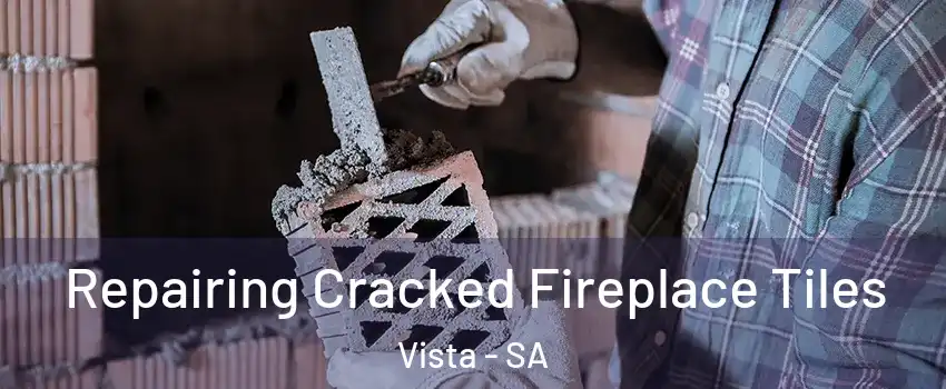 Repairing Cracked Fireplace Tiles Vista - SA