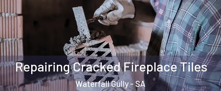 Repairing Cracked Fireplace Tiles Waterfall Gully - SA