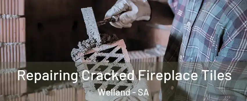 Repairing Cracked Fireplace Tiles Welland - SA