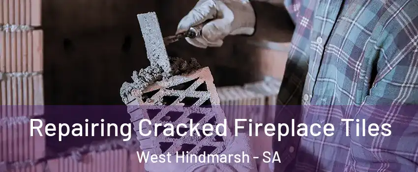 Repairing Cracked Fireplace Tiles West Hindmarsh - SA