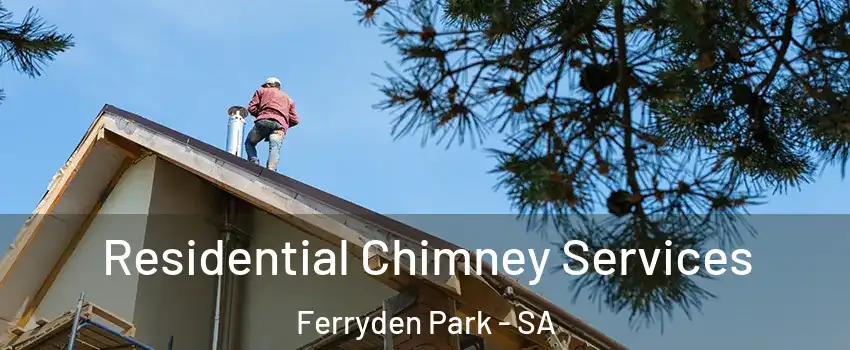 Residential Chimney Services Ferryden Park - SA