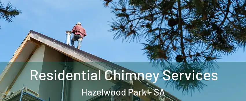  Residential Chimney Services Hazelwood Park - SA