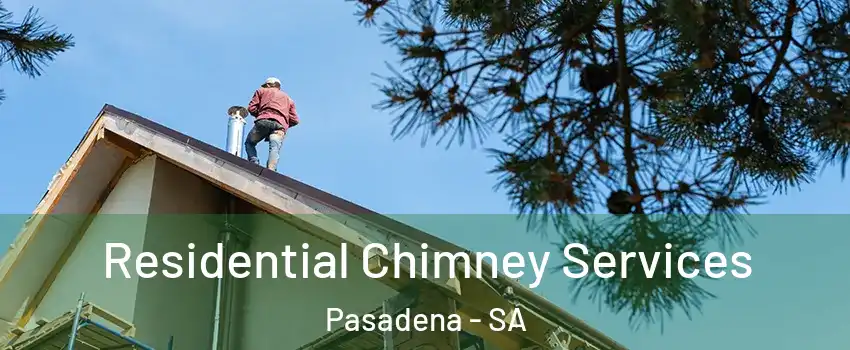 Residential Chimney Services Pasadena - SA