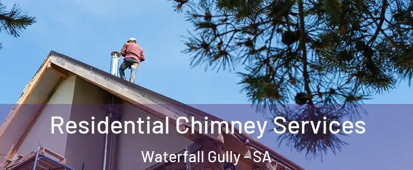 Residential Chimney Services Waterfall Gully - SA