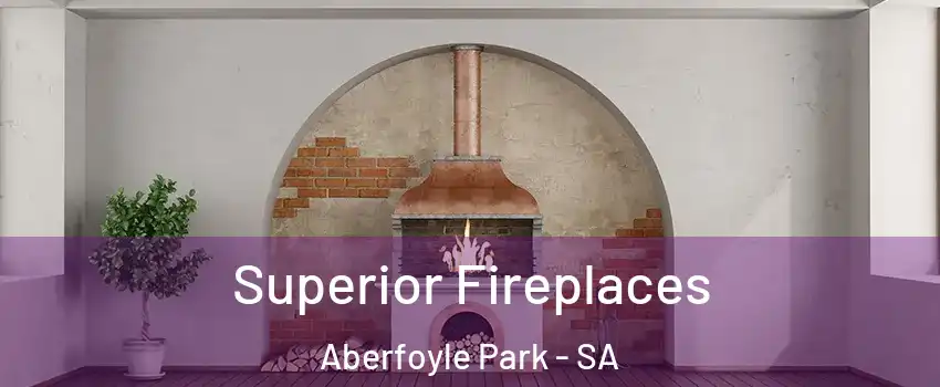 Superior Fireplaces Aberfoyle Park - SA