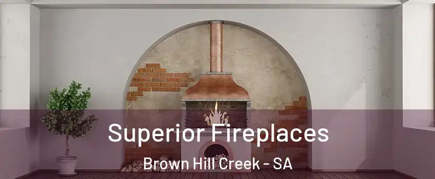 Superior Fireplaces Brown Hill Creek - SA