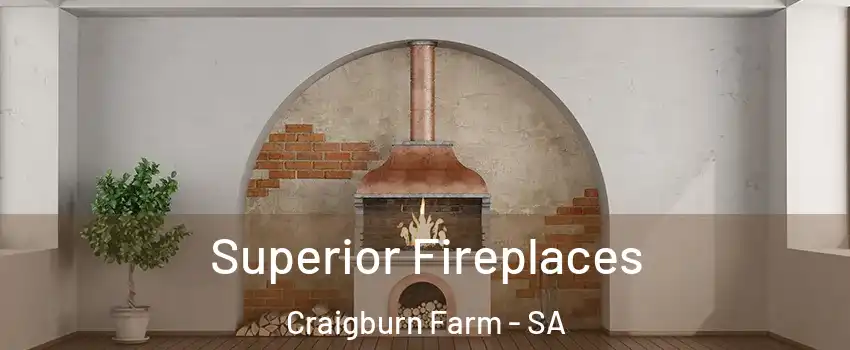 Superior Fireplaces Craigburn Farm - SA