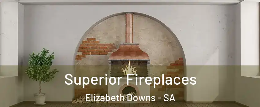 Superior Fireplaces Elizabeth Downs - SA