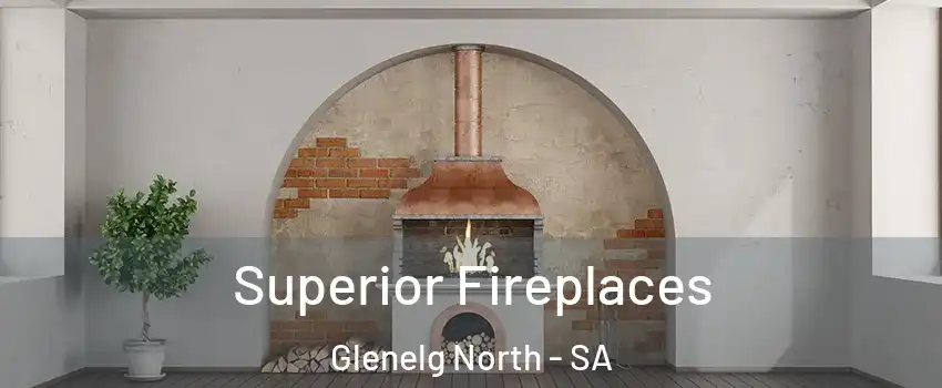 Superior Fireplaces Glenelg North - SA