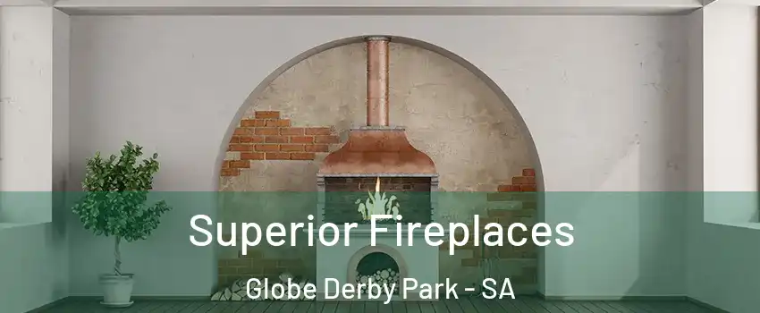  Superior Fireplaces Globe Derby Park - SA