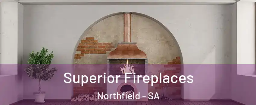 Superior Fireplaces Northfield - SA