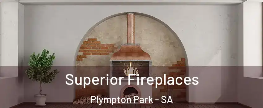 Superior Fireplaces Plympton Park - SA